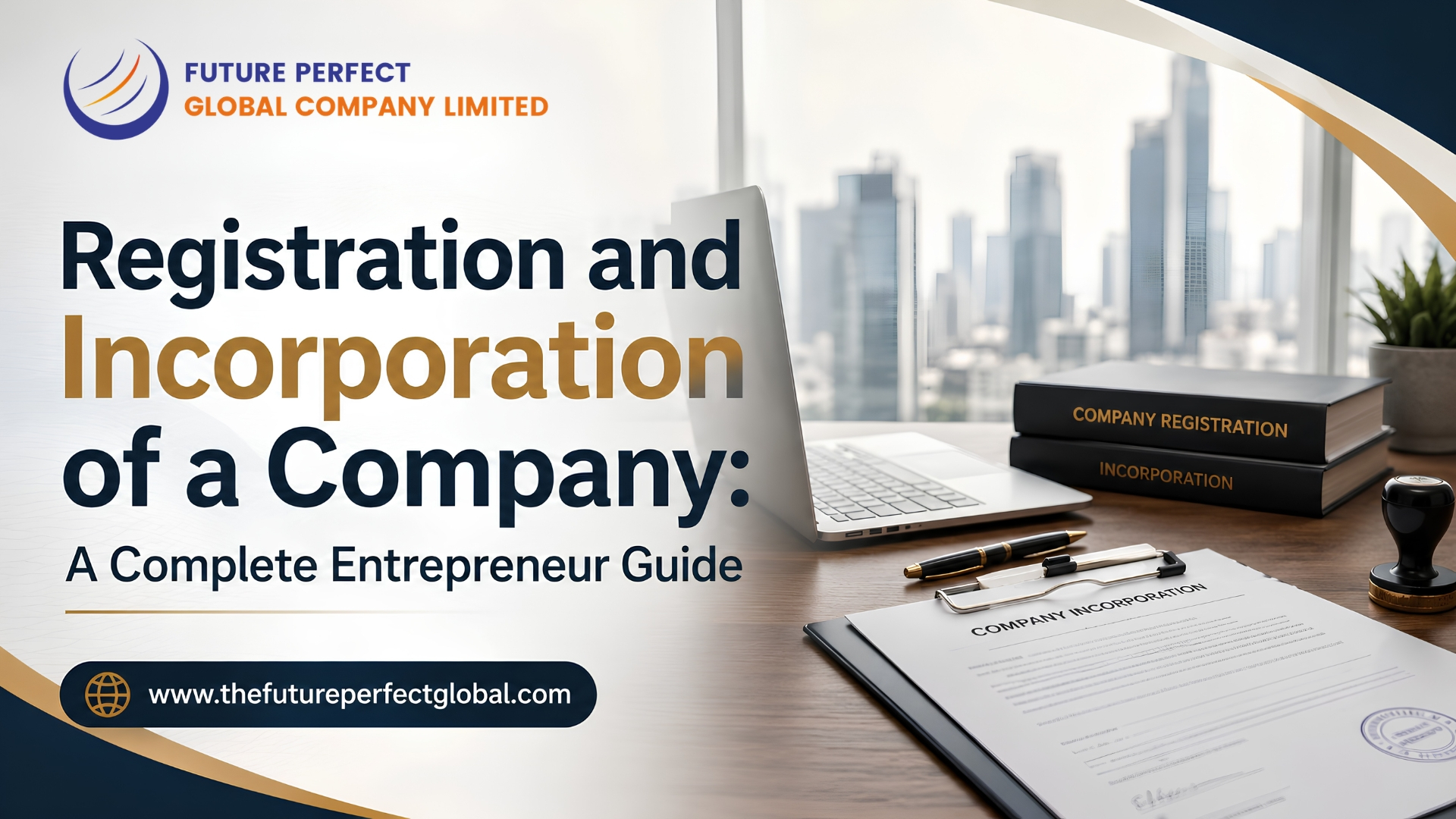 Registration and Incorporation of a Company: A Complete Entrepreneur Guide