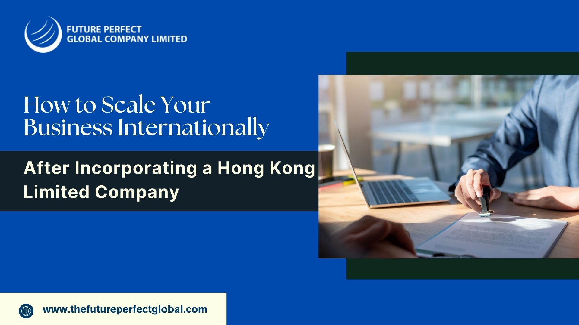 How to Scale Your Business Internationally After Incorporating a Hong Kong Limited Company