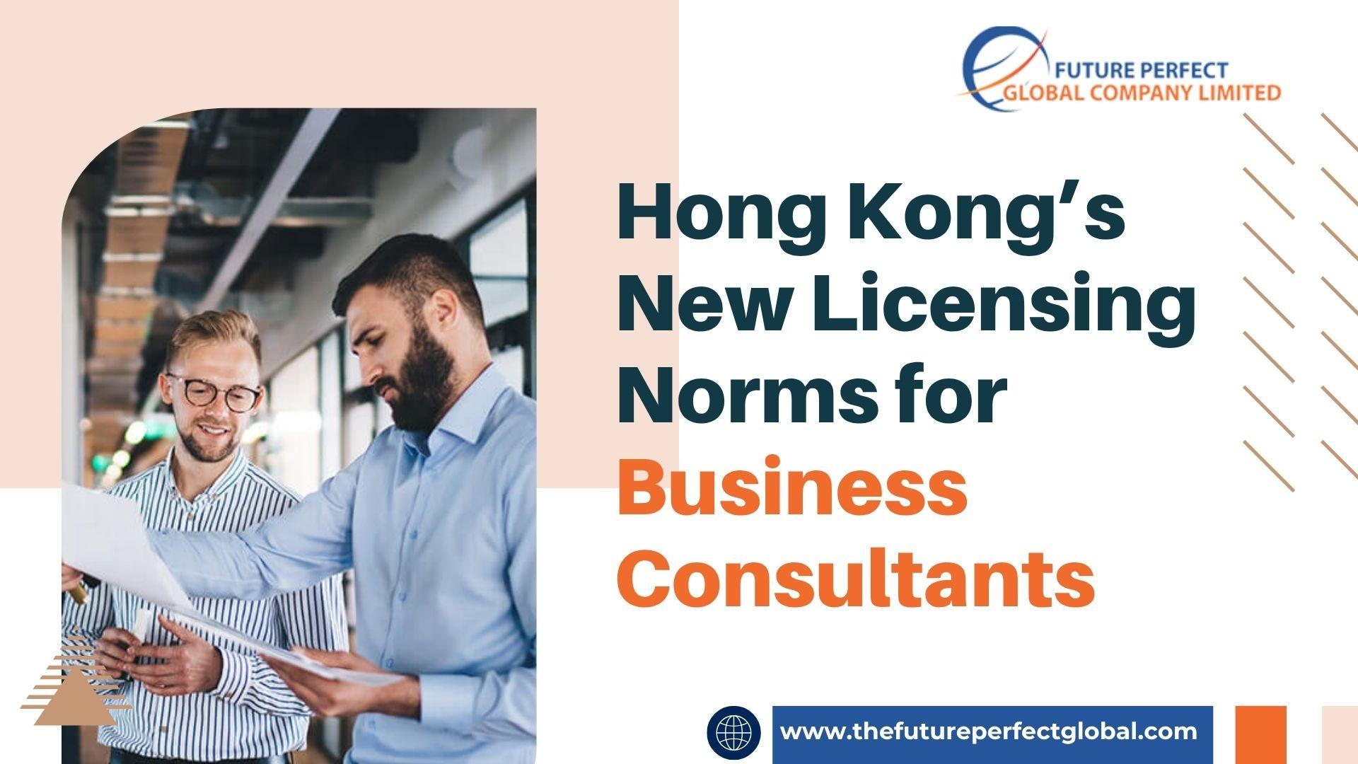 Hong Kong’s New Licensing Norms for Business Consultants