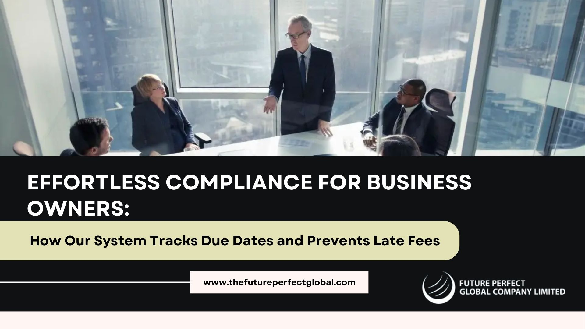 Effortless Compliance for Business Owners: Ho w Our System Tracks Due Dates and Prevents Late Fees