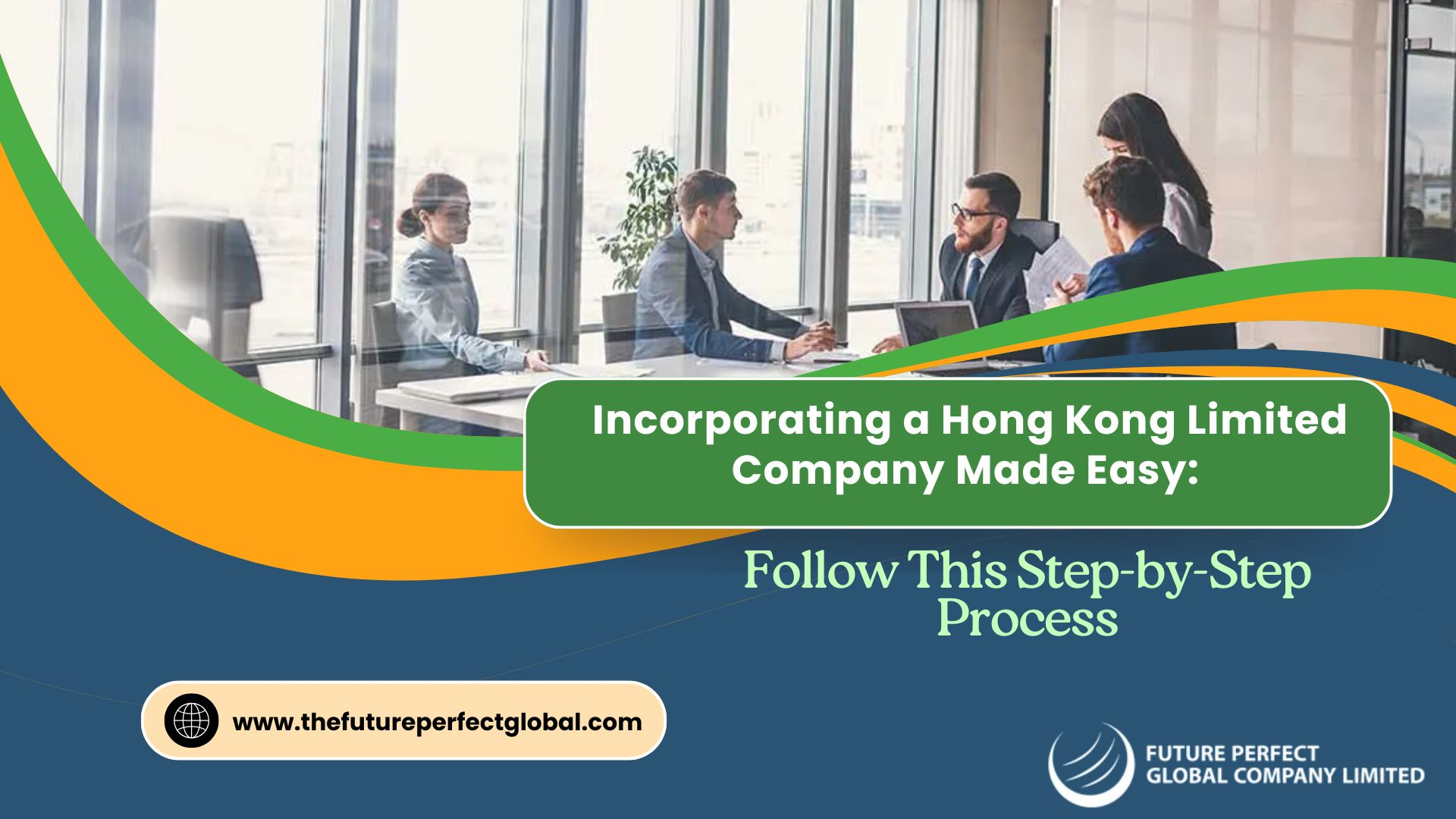 Incorporating a Hong Kong Limited Company Made Easy: Follow This Step-by-Step Process