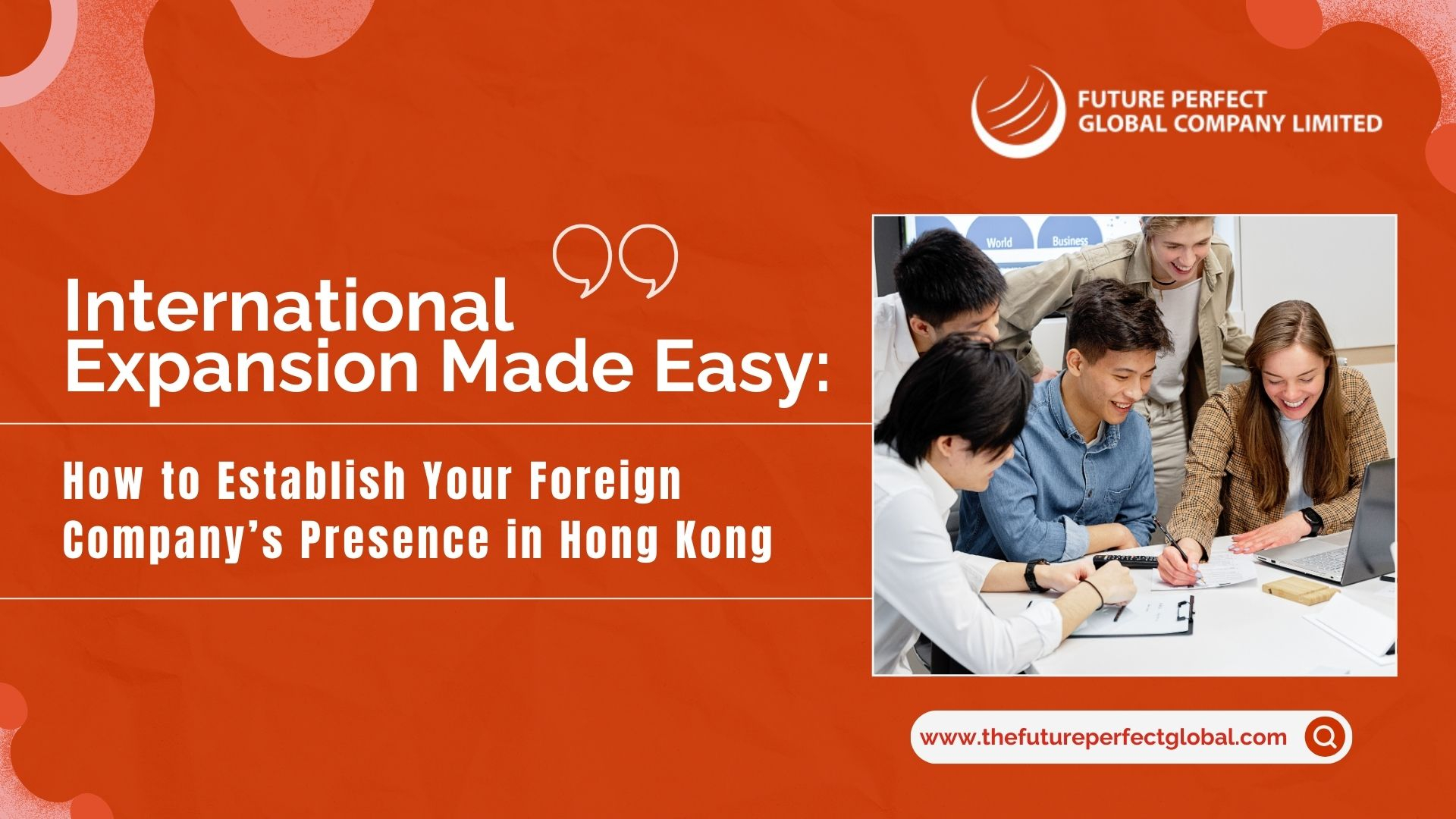 International Expansion Made Easy: How to Establish Your Foreign Company’s Presence in Hong Kong